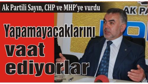 Ak Partili Sayýn, CHP ve MHP'ye vurdu