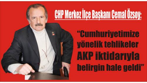 CHP Merkez le Bakan Cemal zsoy:Cumhuriyetimize ynelik tehlikeler AKP iktidaryla belirgin hale geldi